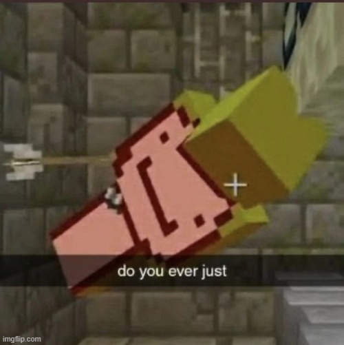 Commit Dream arrow suicide | image tagged in do you ever just | made w/ Imgflip meme maker