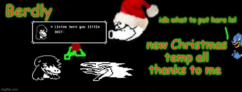 Berdly Christmas | new Christmas temp all thanks to me | image tagged in berdly christmas | made w/ Imgflip meme maker