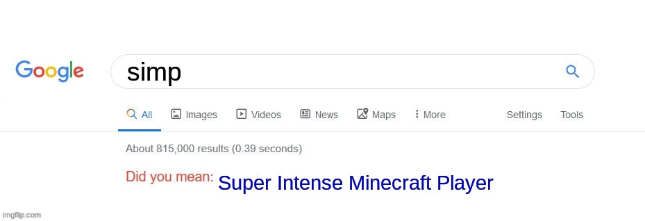Did you mean? | simp; Super Intense Minecraft Player | image tagged in did you mean | made w/ Imgflip meme maker