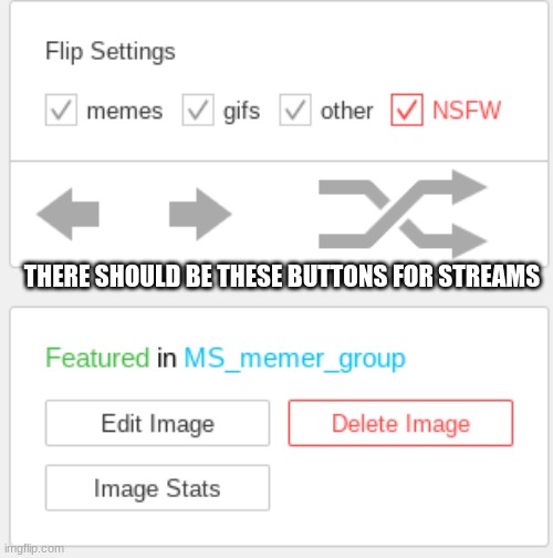 i am annoyed of end up getting out of the stream cuz of these | THERE SHOULD BE THESE BUTTONS FOR STREAMS | made w/ Imgflip meme maker