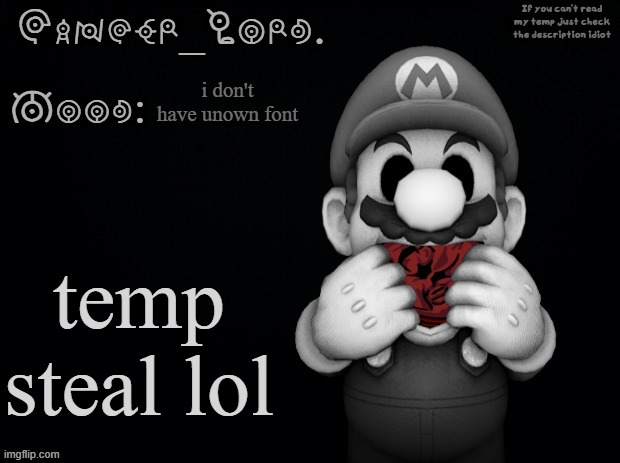 Piss. | i don't have unown font; temp steal lol | image tagged in cancer lord's mario exe temp | made w/ Imgflip meme maker