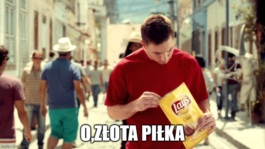 O,ZŁOTA PIŁKA | made w/ Imgflip meme maker