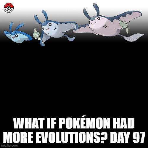 Check the tags Pokemon more evolutions for each new one. | WHAT IF POKÉMON HAD MORE EVOLUTIONS? DAY 97 | image tagged in memes,blank transparent square,pokemon more evolutions,mantyke,pokemon,why are you reading this | made w/ Imgflip meme maker