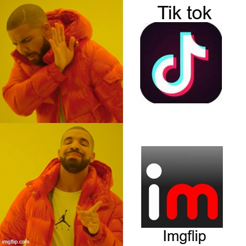 No more tik tok and long live Imgflip | Tik tok; Imgflip | image tagged in memes,drake hotline bling | made w/ Imgflip meme maker