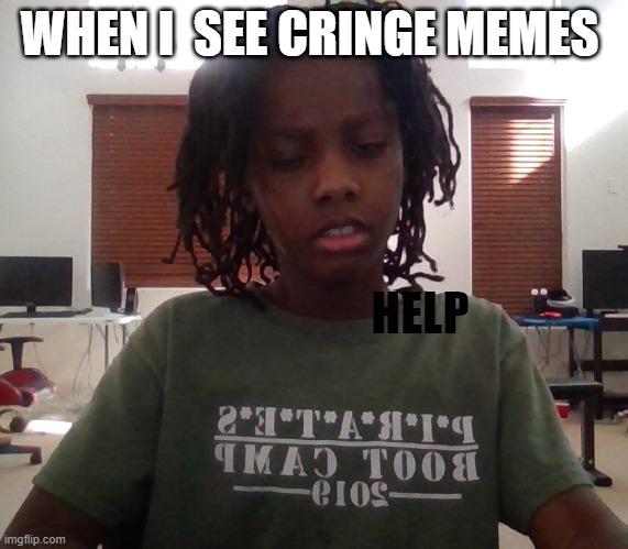 huh? | WHEN I  SEE CRINGE MEMES; HELP | image tagged in huh | made w/ Imgflip meme maker