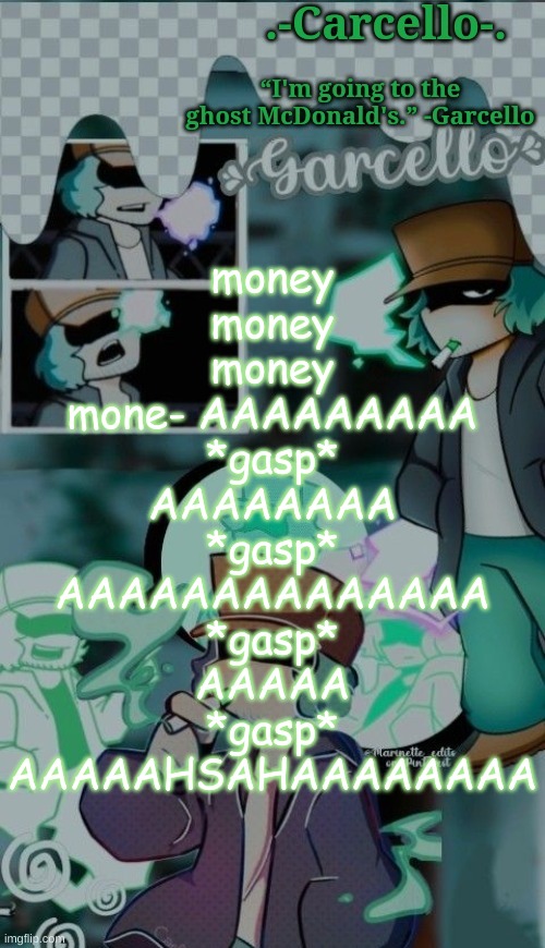 [End Tape] That was the last thing we heard from CA-2415 before it went missing. | money
money
money
mone- AAAAAAAAA
*gasp*
AAAAAAAA
*gasp*
AAAAAAAAAAAAAA
*gasp*
AAAAA
*gasp*
AAAAAHSAHAAAAAAAA | made w/ Imgflip meme maker