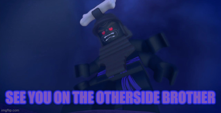 SEE YOU ON THE OTHERSIDE BROTHER | made w/ Imgflip meme maker