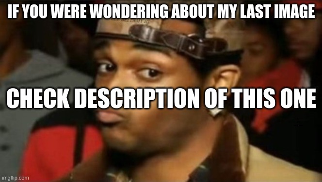 the j | IF YOU WERE WONDERING ABOUT MY LAST IMAGE; CHECK DESCRIPTION OF THIS ONE; le idiot's fricking dead | made w/ Imgflip meme maker