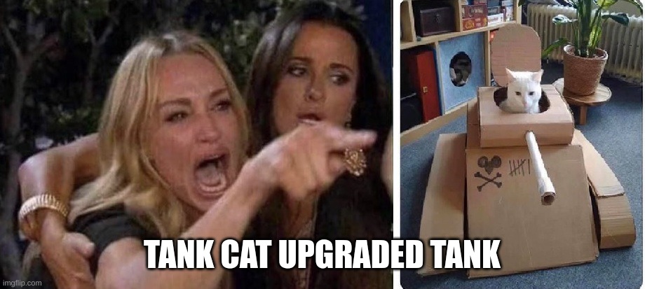 Tank Cat | TANK CAT UPGRADED TANK | image tagged in tank cat | made w/ Imgflip meme maker