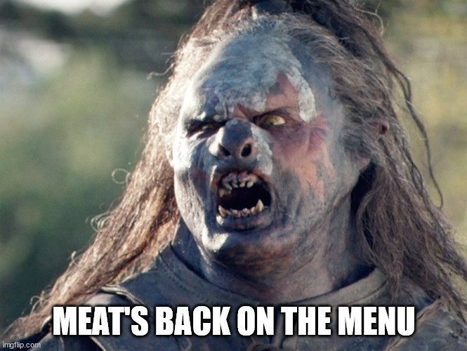 Meat's Back on The Menu Orc | MEAT'S BACK ON THE MENU | image tagged in meat's back on the menu orc | made w/ Imgflip meme maker