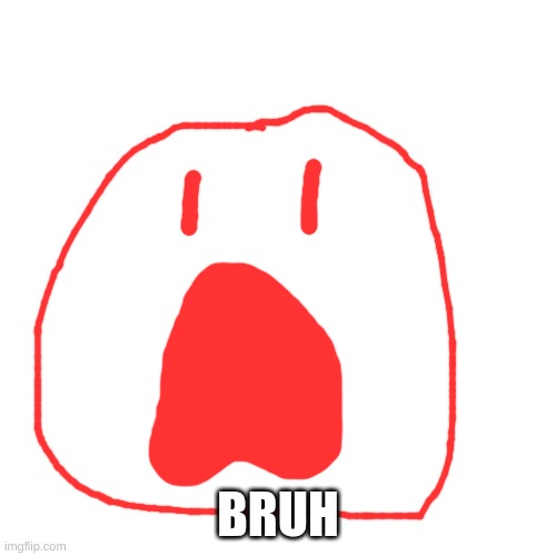 @what_is_oatmeal | BRUH | made w/ Imgflip meme maker