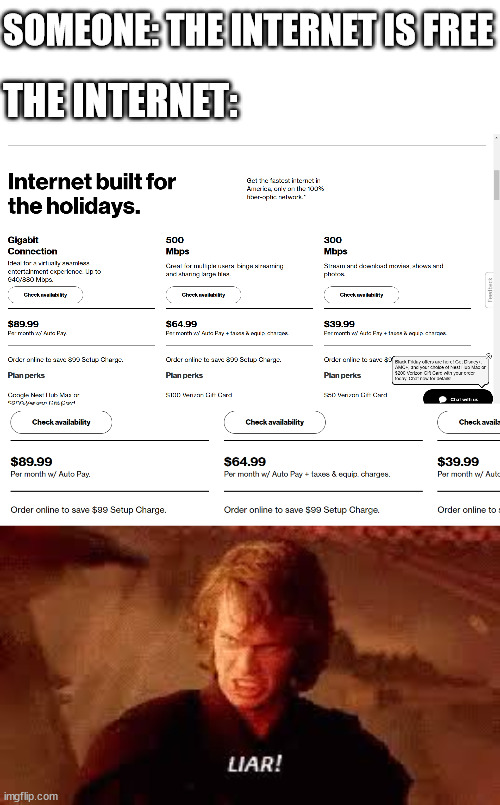 the internet is not free | SOMEONE: THE INTERNET IS FREE; THE INTERNET: | image tagged in anakin liar,memes,money | made w/ Imgflip meme maker