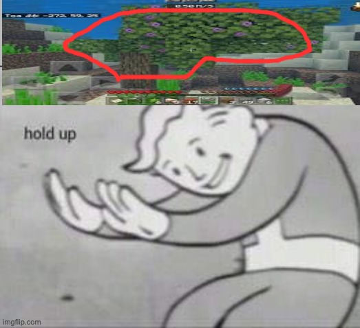 hold it | image tagged in fallout hold up,tree,funny,hold up,minecraft | made w/ Imgflip meme maker
