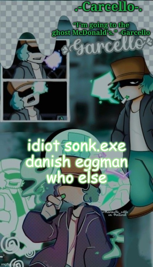 the j | idiot sonk.exe
danish eggman
who else | made w/ Imgflip meme maker