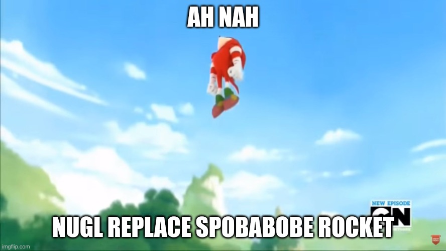 wahaaghththththththt??!?!/1/1!/!/1?!?1?!?1?1?11/!/1/?1/1?1/?1/?1?1?!?!?1/ | AH NAH; NUGL REPLACE SPOBABOBE ROCKET | made w/ Imgflip meme maker