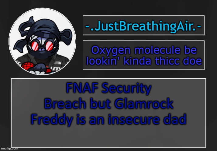 idk just | FNAF Security Breach but Glamrock Freddy is an insecure dad | made w/ Imgflip meme maker