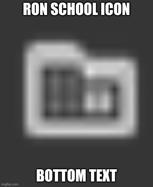 RON SCHOOL ICON; BOTTOM TEXT | made w/ Imgflip meme maker