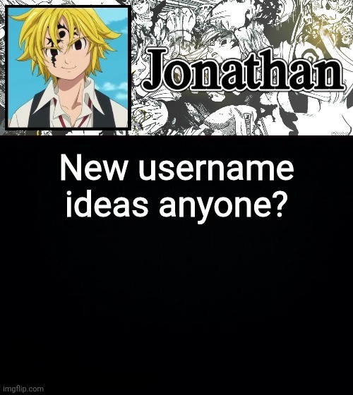 New username ideas anyone? | image tagged in jonathan's sds temp | made w/ Imgflip meme maker