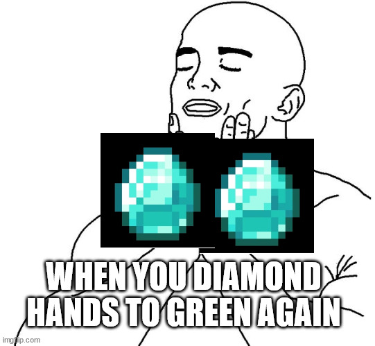 Satisfaction | WHEN YOU DIAMOND HANDS TO GREEN AGAIN | image tagged in satisfaction,ASX_Bets | made w/ Imgflip meme maker