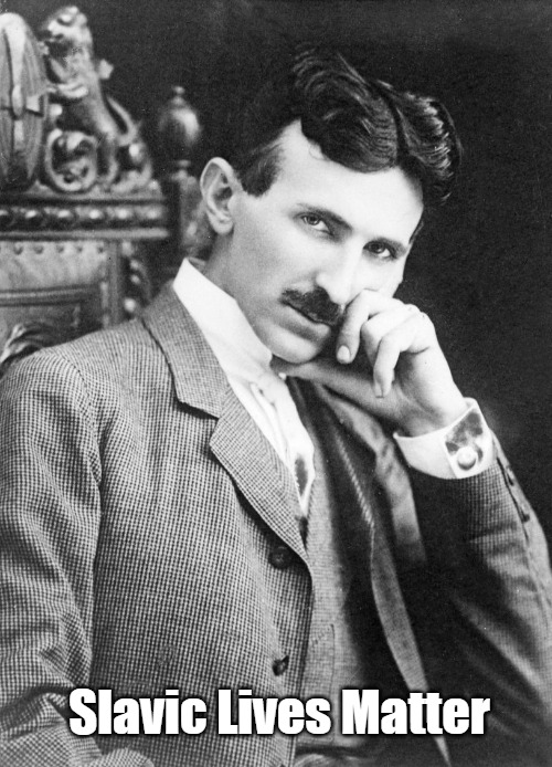 sexy Nikola Tesla | Slavic Lives Matter | image tagged in sexy nikola tesla,slavic | made w/ Imgflip meme maker