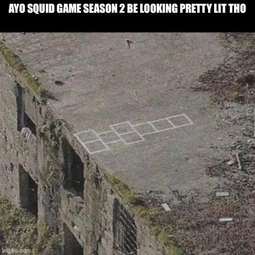 Squid Game meme | AYO SQUID GAME SEASON 2 BE LOOKING PRETTY LIT THO | image tagged in meme | made w/ Imgflip meme maker