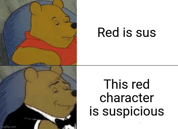 This, is... VOTING!! | Red is sus; This red character is suspicious | image tagged in memes,tuxedo winnie the pooh,funny | made w/ Imgflip meme maker