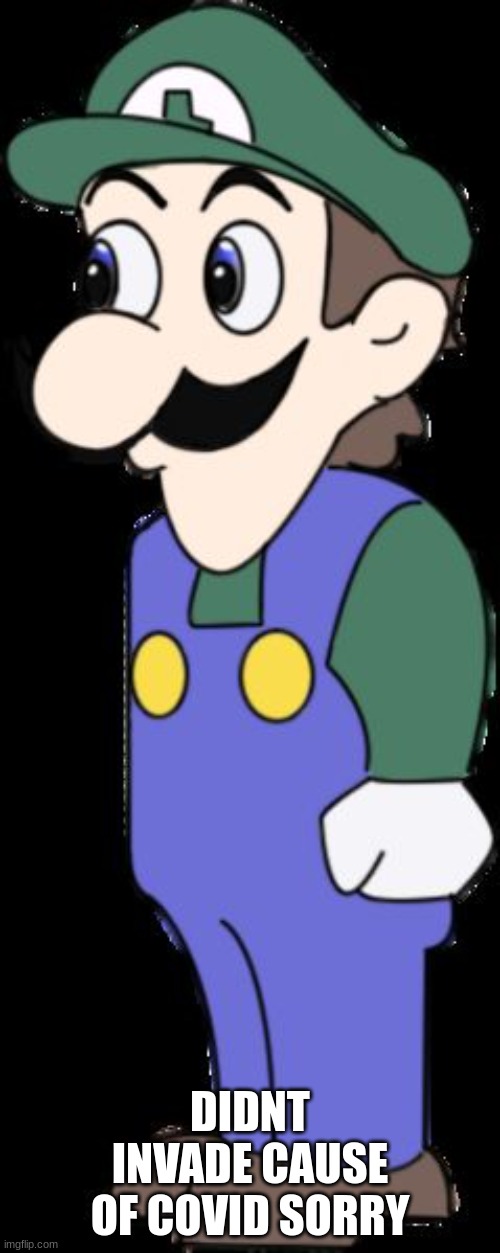 Weegee | DIDNT INVADE CAUSE OF COVID SORRY | image tagged in weegee | made w/ Imgflip meme maker
