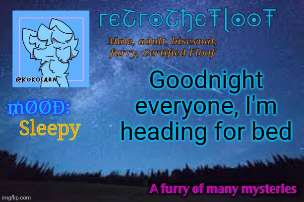 See you all tomorrow! | Goodnight everyone, I'm heading for bed; Sleepy | image tagged in retrothefloof official announcement template 2 | made w/ Imgflip meme maker