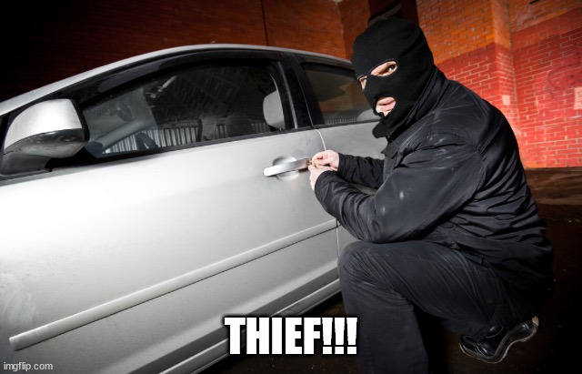 Car theif | THIEF!!! | image tagged in car theif | made w/ Imgflip meme maker