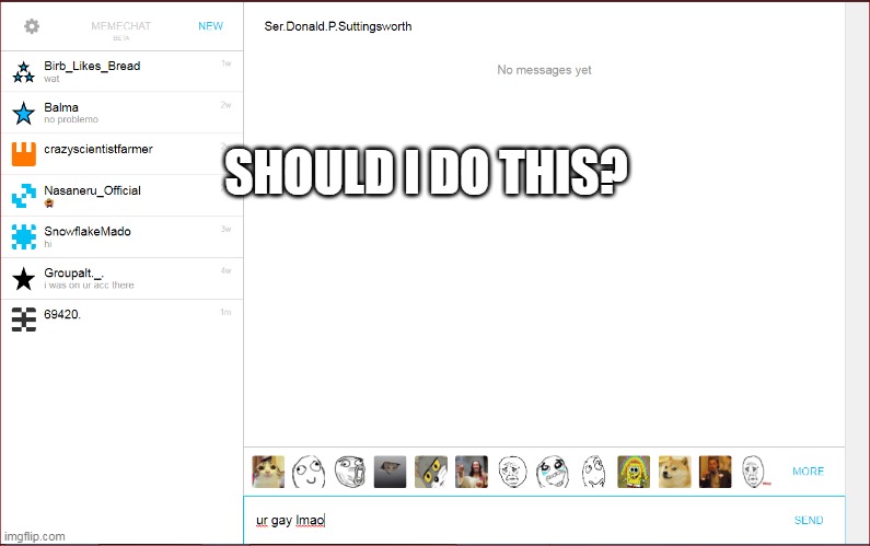 SHOULD I DO THIS? | made w/ Imgflip meme maker