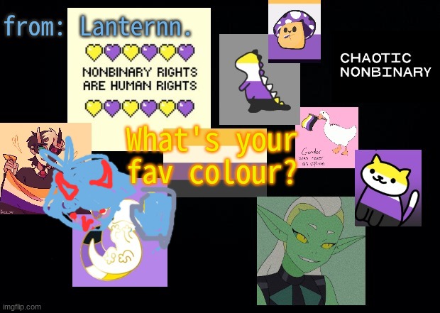 mine is yellow :> (btw ty to all the people that commented about respecting my pronouns. you know who you are.) | from: Lanternn. What's your fav colour? | made w/ Imgflip meme maker