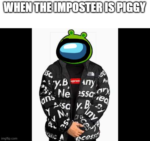 WHEN THE IMPOSTER IS PIGGY | made w/ Imgflip meme maker