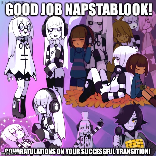Napster ? | GOOD JOB NAPSTABLOOK! CONGRATULATIONS ON YOUR SUCCESSFUL TRANSITION! | image tagged in napstablook,napster,music,undertale,hot ghost,ghost girl | made w/ Imgflip meme maker