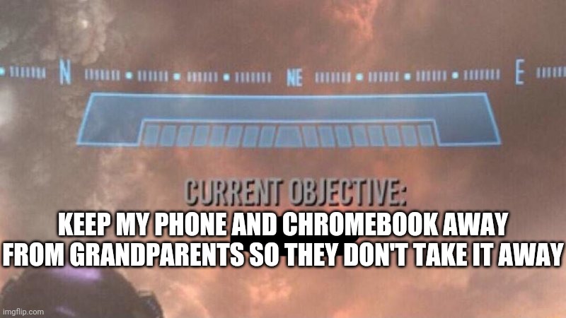 . | KEEP MY PHONE AND CHROMEBOOK AWAY FROM GRANDPARENTS SO THEY DON'T TAKE IT AWAY | made w/ Imgflip meme maker