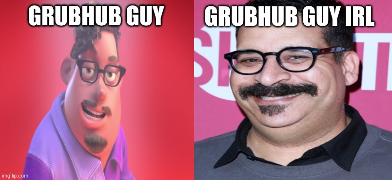 Grubhub guy IRL | GRUBHUB GUY IRL; GRUBHUB GUY | image tagged in real mustache | made w/ Imgflip meme maker