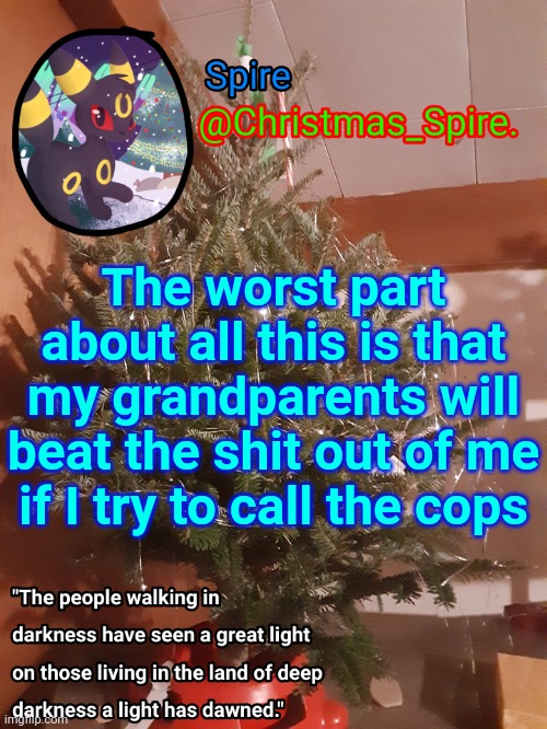 Spire Christmas announcement template | The worst part about all this is that my grandparents will beat the shit out of me if I try to call the cops | image tagged in spire christmas announcement template | made w/ Imgflip meme maker