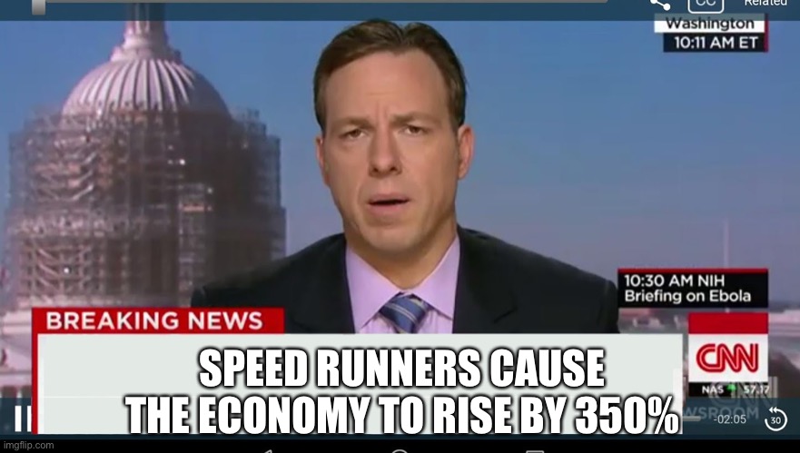 cnn breaking news template | SPEED RUNNERS CAUSE THE ECONOMY TO RISE BY 350% | image tagged in cnn breaking news template | made w/ Imgflip meme maker