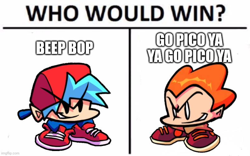 Who Would Win? Meme | BEEP BOP; GO PICO YA YA GO PICO YA | image tagged in memes,who would win,pico,bf,friday night funkin,oh wow are you actually reading these tags | made w/ Imgflip meme maker