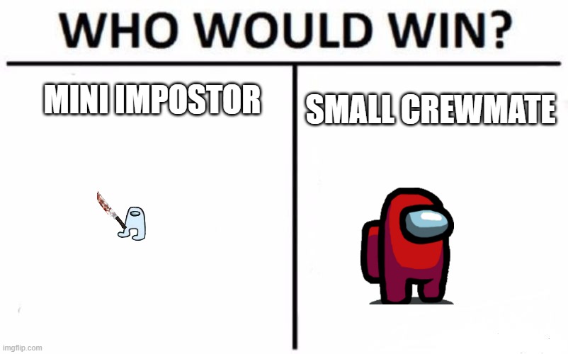 DAMN | MINI IMPOSTOR; SMALL CREWMATE | image tagged in memes,who would win | made w/ Imgflip meme maker