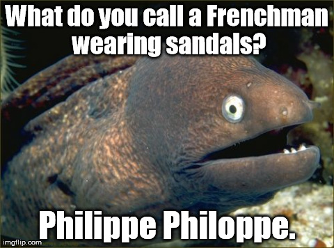 Let's hope this joke doesn't flop. | What do you call a Frenchman wearing sandals? Philippe Philoppe. | image tagged in memes,bad joke eel | made w/ Imgflip meme maker