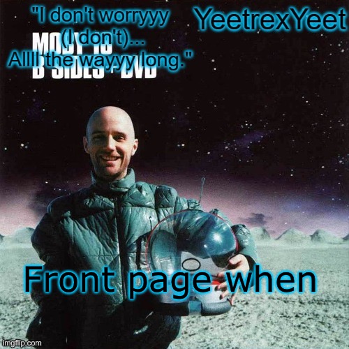 Moby 4.0 | Front page when | image tagged in moby 4 0 | made w/ Imgflip meme maker