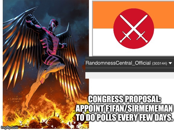 RandomnessCentral announcement temp | CONGRESS PROPOSAL: APPOINT F1FAN/SIRMEMEMAN TO DO POLLS EVERY FEW DAYS. | image tagged in randomnesscentral announcement temp | made w/ Imgflip meme maker