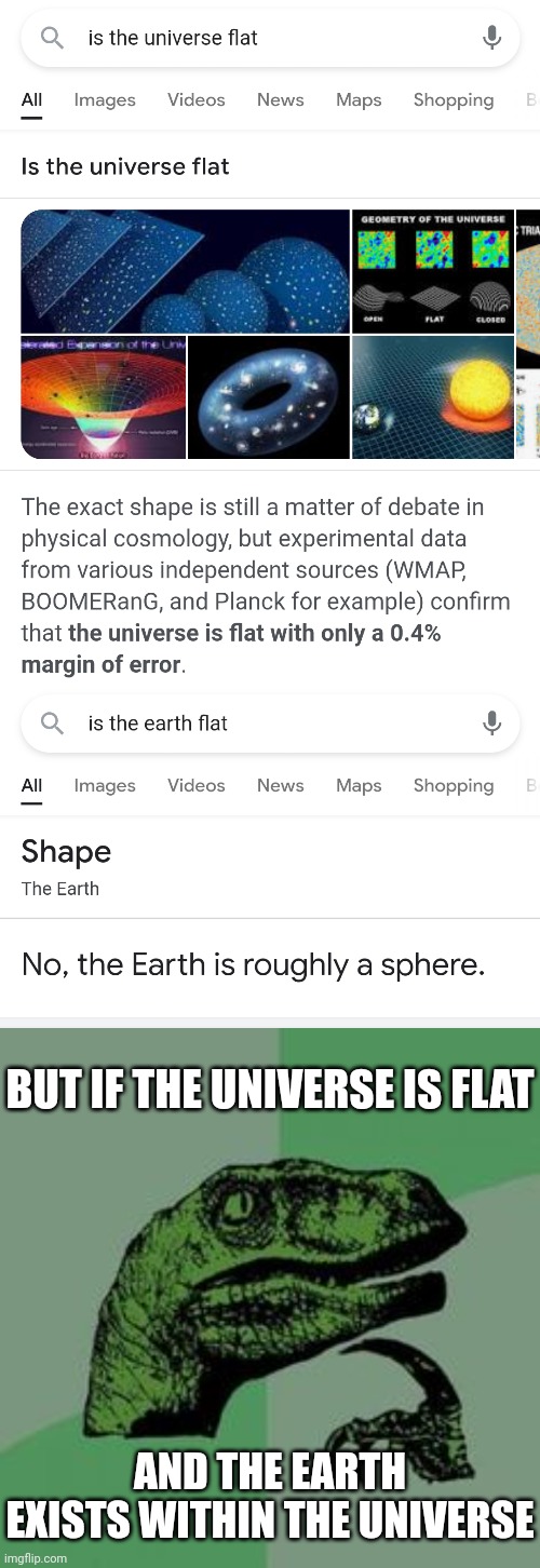 Reality is merely an illusion albeit a persistent one | BUT IF THE UNIVERSE IS FLAT; AND THE EARTH
EXISTS WITHIN THE UNIVERSE | image tagged in time raptor,flat,universe,round earth,theory,big bang theory | made w/ Imgflip meme maker