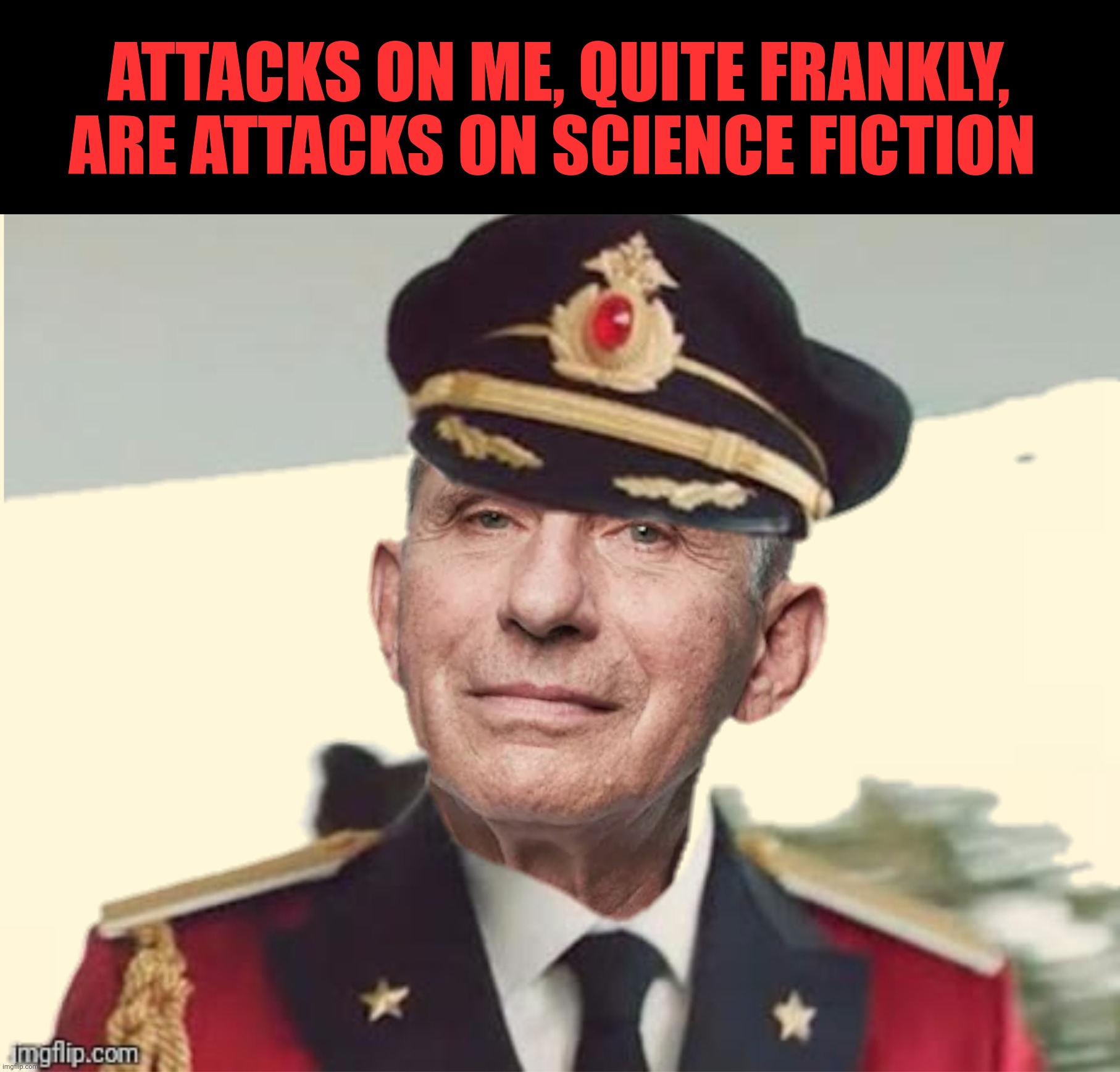 Dr. Frankly Obvious |  ATTACKS ON ME, QUITE FRANKLY, ARE ATTACKS ON SCIENCE FICTION | image tagged in bad photoshop,anthony fauci,captain obvious,science fiction | made w/ Imgflip meme maker
