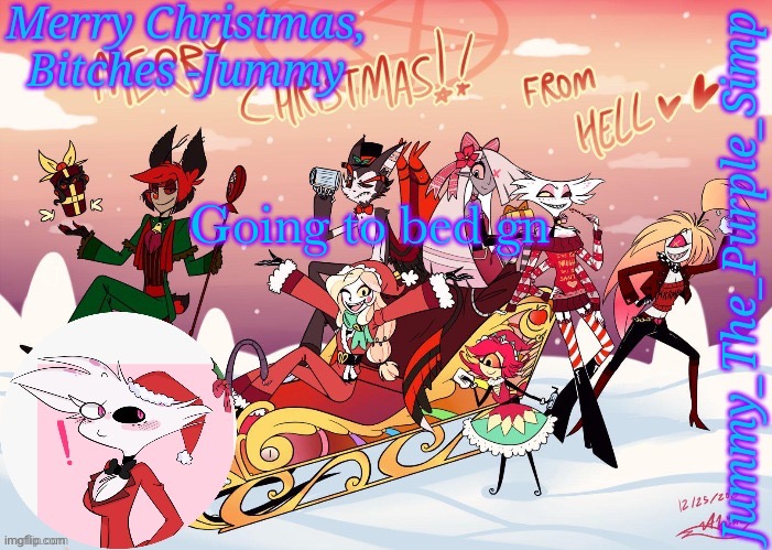 Gonna make a Christmas temp but with me and Purple in it tomorrow | Going to bed gn | image tagged in jummy's hazbin christmas template | made w/ Imgflip meme maker