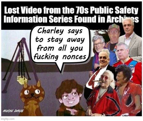 CHARLEY SAYS | Charley says to stay away from all you
fucking nonces; AVON DAVE | image tagged in nonces,paedos,1970s,celebrities,tv,british | made w/ Imgflip meme maker