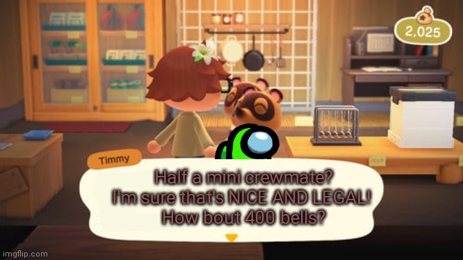 Among us/ animal crossing crossover | Half a mini crewmate? I'm sure that's NICE AND LEGAL! 
How bout 400 bells? | image tagged in timmy and tommy,animal crossing,among us,mini crewmate | made w/ Imgflip meme maker