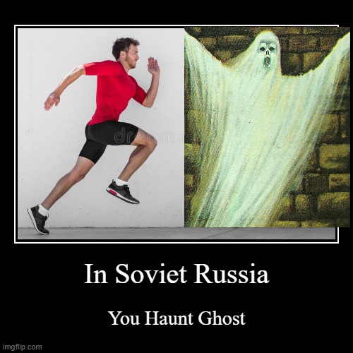 you hunt ghost | image tagged in funny,demotivationals | made w/ Imgflip demotivational maker