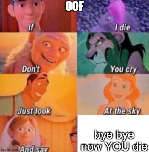 It depends on who is dying | OOF; bye bye now YOU die | image tagged in if i die | made w/ Imgflip meme maker