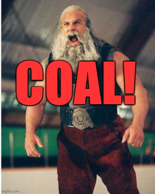 You know who you are | COAL! | image tagged in angry santa,coal,christmas | made w/ Imgflip meme maker